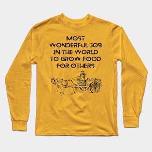 Farmers - most wonderful job in the world to grow food for others Long Sleeve T-Shirt